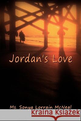 Jordan's Love MS Sonya Lorrain McNeal 9781441553249 Xlibris Corporation