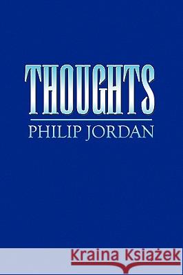 Thoughts Philip Jordan 9781441553324 Xlibris Corporation