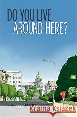 Do You Live Around Here? Chuck Forester 9781441554598 Xlibris Corporation