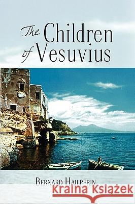 The Children of Vesuvius Bernard Hailperin 9781441554741 Xlibris Corporation