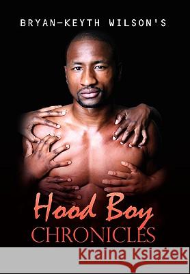 Hood Boy Chronicles Bryan-Keyth Wilson 9781441555151