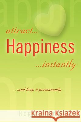 attract... Happiness ...instantly Hamel, Roger 9781441555618