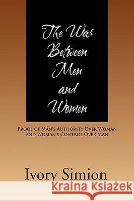 The War Between Men and Women Ivory Simeon 9781441555915 Xlibris Corporation