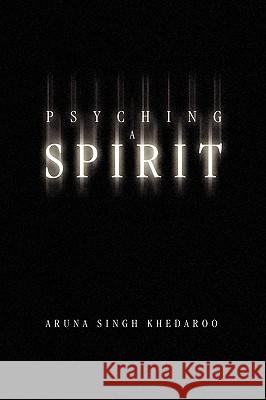 Psyching a Spirit Aruna Singh Khedaroo 9781441556134