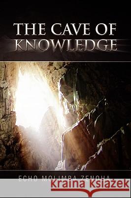 The Cave of Knowledge Echo Molimba Zenoha 9781441556257 Xlibris Corporation
