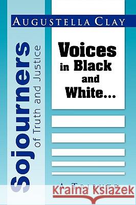 Sojourners of Truth and Justice: Voices in Black and White... Clay, Augustella 9781441557292 Xlibris Corporation