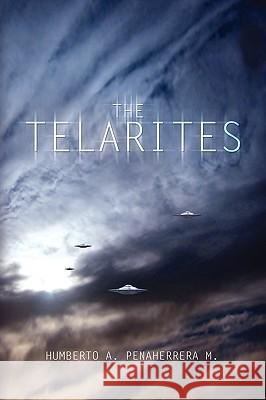 The Telarites Humberto A. Penaherrera M 9781441557704 Xlibris Corporation