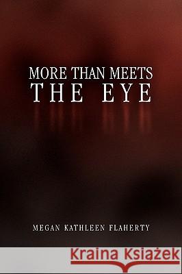 More Than Meets the Eye Megan Kathleen Flaherty 9781441558619