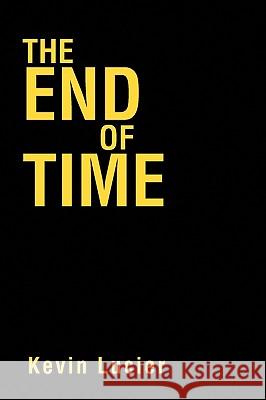 The End of Time Kevin Lucier 9781441558893 Xlibris Corporation