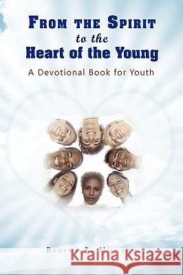 From the Spirit to the Heart of the Young Evangelist Regina B. Howard 9781441559029 Xlibris Corporation