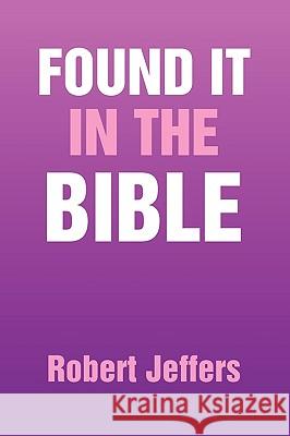 Found It in the Bible Robert Jeffers 9781441559456