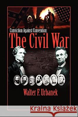 Conviction Against Convention Walter F. Urbanek 9781441559630 Xlibris Corporation