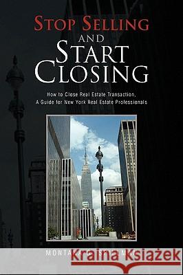 Stop Selling and Start Closing Montana G. Spillman 9781441559678 Xlibris Corporation