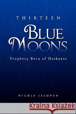 Thirteen Blue Moons Nicole Jalonen 9781441561602 Xlibris Corporation