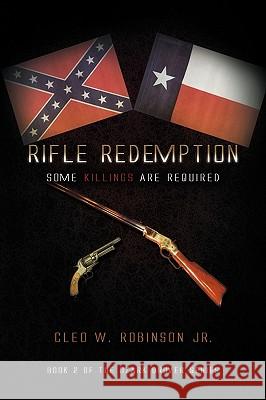 Rifle Redemption Cleo W. Jr. Robinson 9781441562098 Xlibris Corporation