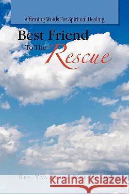 Best Friend to the Rescue Rev Yaa Aseda Rice-Hogue 9781441562432 Xlibris Corporation