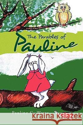 The Parables of Pauline Pauline C. Watts 9781441562982 Xlibris Corporation