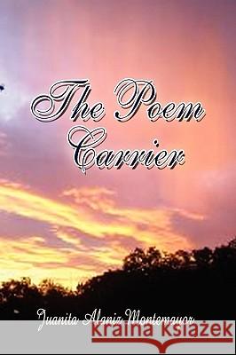 The Poem Carrier Juanita Alaniz Montemayor 9781441563354