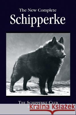 The New Complete Schipperke The Schipperke Club of America 9781441564115 Xlibris Corporation