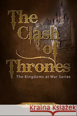 The Clash of Thrones Robert Watt 9781441564627 Xlibris Corporation