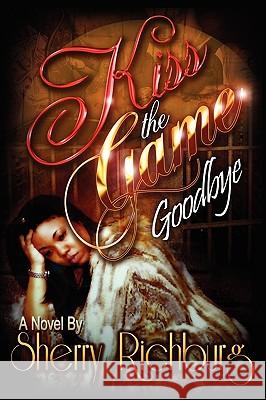 Kiss the Game Goodbye Sherry Richburg 9781441564900 Xlibris Corporation