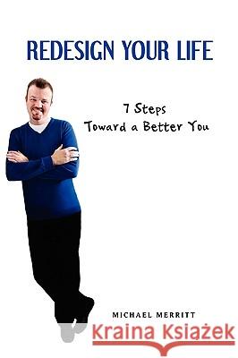 Redesign Your Life: 7 Steps Toward a Better You Merritt, Michael 9781441564931 Xlibris Corporation