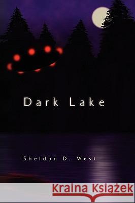 Dark Lake Sheldon D. West 9781441565273 Xlibris Corporation