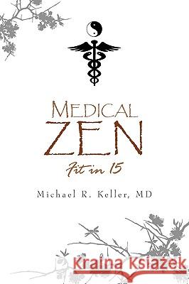 Medical Zen Michael R. MD Keller 9781441565518 Xlibris Corporation