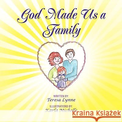 God Made Us a Family Teresa Lynne 9781441565846 Xlibris Corporation