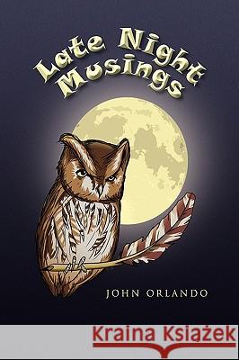 Late Night Musings John Orlando 9781441566126 Xlibris Corporation