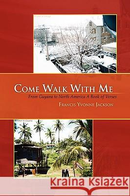 Come Walk with Me Francis Yvonne Jackson 9781441566447