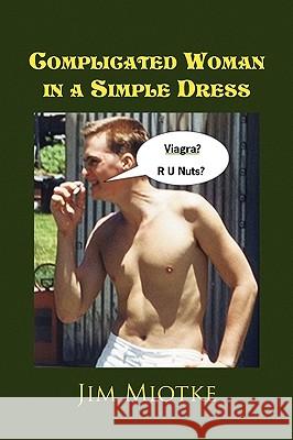 Complicated Woman in a Simple Dress Jim Miotke 9781441567079 Xlibris Corporation