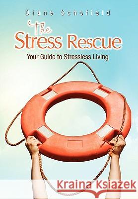 The Stress Rescue Diane Schofield 9781441567413 Xlibris Corporation