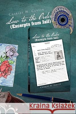 Law to the Order (Excerpts from Jail) Charles H. Carter 9781441567680 Xlibris Corporation