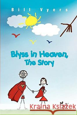 Blyss in Heaven, The Story Bill Vyers 9781441568076 Xlibris Corporation