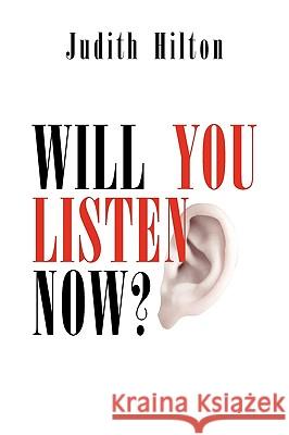 Will You Listen Now? Judith Hilton 9781441568311