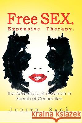Free Sex. Expensive Therapy. Judith Sage' 9781441568373 Xlibris Corporation