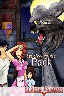 Soldier of the Pack Brandon T. Hahn 9781441568526 Xlibris Corporation