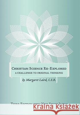 Christian Science Re-Explored Margaret C. S. B. Laird 9781441568540 Xlibris Corporation