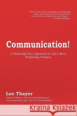 Communication! Lee Thayer 9781441568557 Xlibris Corporation