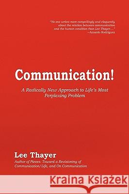 Communication! Lee Thayer 9781441568564 Xlibris Corporation