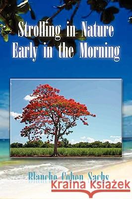 Strolling in Nature Early in the Morning Blanche Cohen Sachs 9781441568885