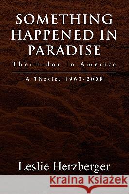 Something Happened In Paradise: Thermidor In America Herzberger, Leslie 9781441569172