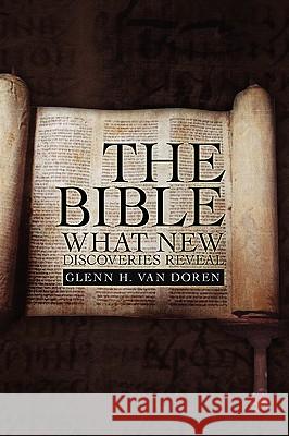 The Bible: What New Discoveries Reveal Doren, Glenn H. Van 9781441569851