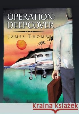 Operation: Deepcover Thomas, James 9781441570031 Xlibris Corporation
