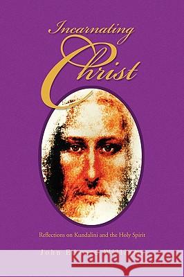 Incarnating Christ John Edward Williams 9781441570246 Xlibris Corporation