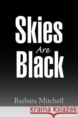 Skies Are Black Barbara Mitchell 9781441571847 Xlibris Corporation