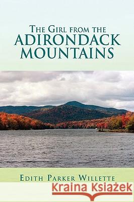 The Girl from the Adirondack Mountains Edith Parker Willette 9781441571939 Xlibris Corporation