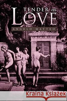 Tender as Love Angelo Matteo 9781441572288 Xlibris Corporation
