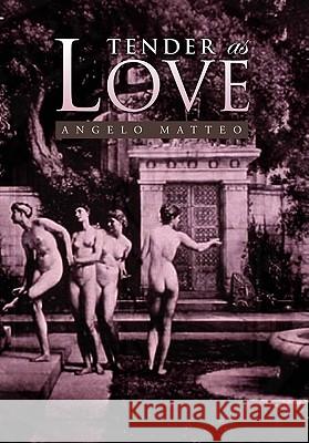 Tender as Love Angelo Matteo 9781441572295 Xlibris Corporation